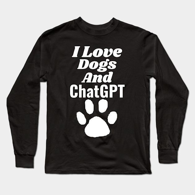 I love dogs and ChatGPT Long Sleeve T-Shirt by Aspectartworks